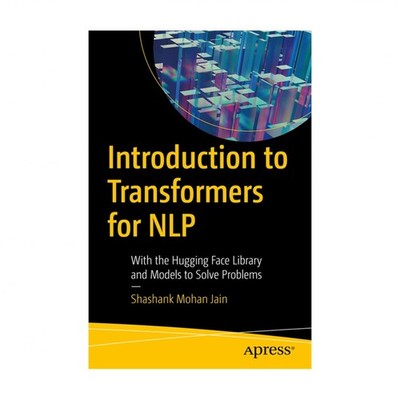 Introduction to Transformers for Nlp: With the Hugging Face Library and Model...