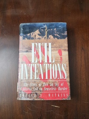 Evil Intentions : The Story of How an Act of Kindness Led to Senseless Murder by