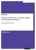 Anonymous | Diabetes Mellitus Typ 2. Ursachen, Folgen Und PräVentionsstrategien