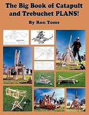The Big Book of Catapult and Trebuchet Plans! by Toms, Ron L. -Paperback