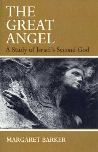 Thumbnail - The Great Angel: A Study Of Israel's Second God By Margaret Barker