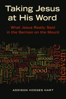 Taking Jesus At His Word What Jesus Really Said In The Sermon On The Mount Hart