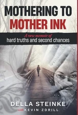 Mothering to Mother Ink: A raw memoir of hard truths and second chances by Kevin
