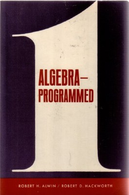 ALGEBRA - PROGRAMMED (PART ONE) By Robert H. Alwin & Robert D. Hackworth
