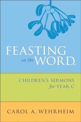 Feasting on the Word Children's Ser..., Wehrheim, Carol