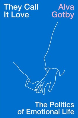They Call It Love | The Politics of Emotional Life | Alva Gotby | Taschenbuch