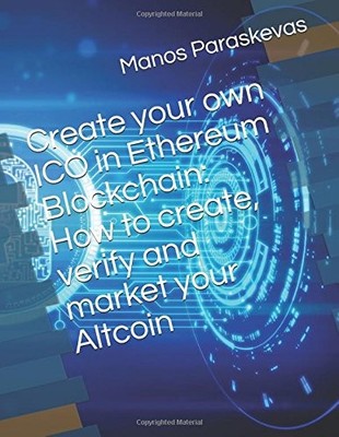 CREATE YOUR OWN ICO IN ETHEREUM BLOCKCHAIN: HOW TO CREATE, By Manos Paraskevas