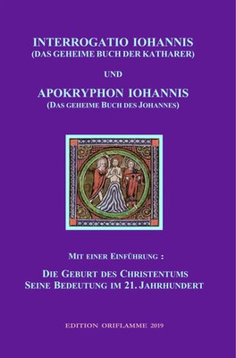 INTERROGATIO IOHANNIS (Das geheime Buch der Katharer) und APOKRYPHON IOHANNIS...