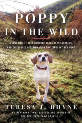 Poppy in the Wild: A Lost Dog, Fifteen Hundred Acres of Wilderness,  - VERY GOOD