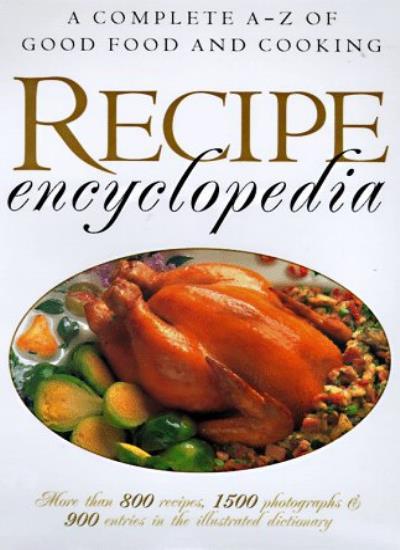 Recipe Encyclopedia: A-Z Guide to Good Food and Cooking Mastery