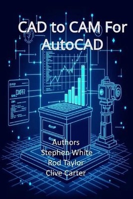 CAD to CAM for AutoCAD: Engineering and Cabinetry Workflows in Visual LISP, Visu