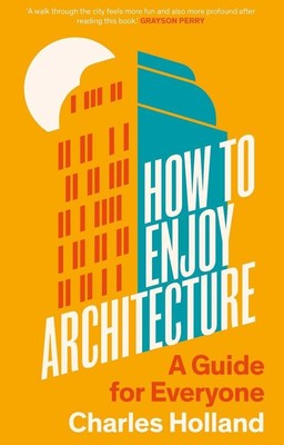 How to Enjoy Architecture | A Guide for Everyone | Charles Holland | Buch | 2024