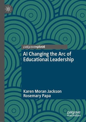 AI Changing the Arc of Educational Leadership by Moran Jackson