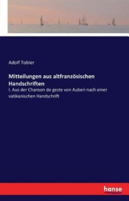 Mitteilungen Aus Altfranz?Sischen Handschriften: I  Aus Der Chanson De Gest...