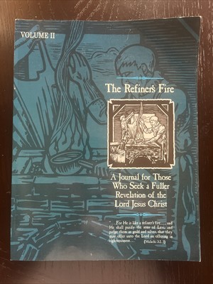 The Refiner's Fire A Journal for Those Who Seek a Fuller Revelation of Lord Vol