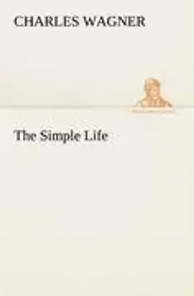 Charles Wagner | The Simple Life | Taschenbuch | Englisch (2013) | 104 S.-image