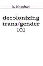 decolonizing trans/gender 101 - Paperback By binaohan, b. - GOOD