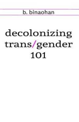 decolonizing trans/gender 101 - Paperback By binaohan, b. - GOOD