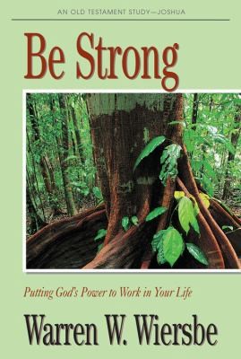 Be Strong (Joshua): Putting God's Power to Work in Your Life (The BE Series...