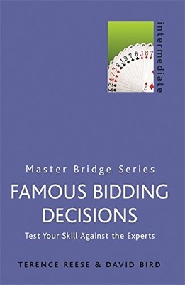 FAMOUS BIDDING DECISIONS: TEST YOUR SKILLS AGAINST THE By Terence Reese & David