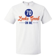 70th Birthday Gift For 70 Year Old Looks Good On Me T Shirt