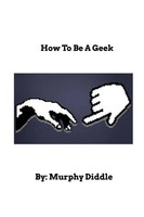 Murphy Diddle | How To Be A Geek | Taschenbuch | Englisch (2017) | Blurb