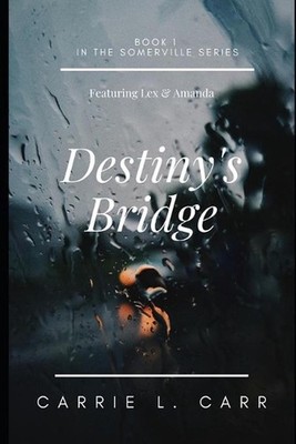 Destiny's Bridge: Book One in the Somerville Series, Featuring Lex & Amanda by C