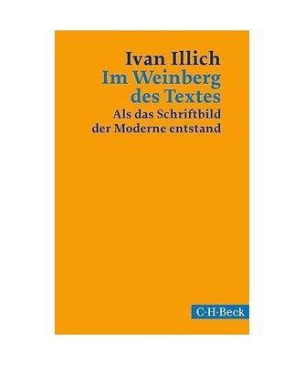 Im Weinberg des Textes: Als das Schriftbild der Moderne entstand, Ivan Illich