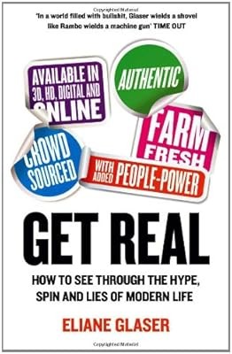 Get Real: How to See Through the Hype, Spin and Lies of Modern Life, Glaser, Eli
