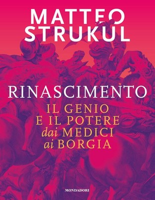 Renaissance. Das Genie und die Macht von den Ärzten bis zu den Borgia - Strukul Matthew