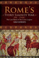 Rome's Third Samnite War, 298-290 BC: The Last Stand of the Linen Legion by Mike
