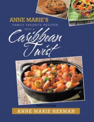 Anne Marie's Family Favorite Recipes With A Caribbean Twist Third Edition, Br...