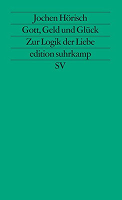 Gott, Geld und Glück: Zur Logik der Liebe in den Bildungsromanen Goethes, Keller