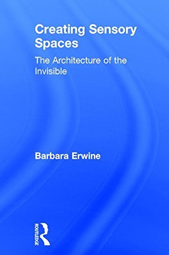 Creating Sensory Spaces: The Architecture of the Invisible by Erwine New..