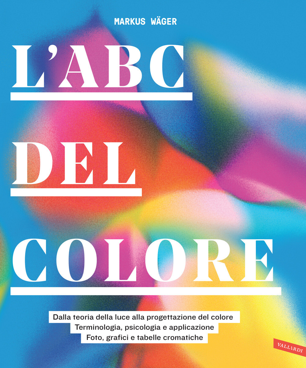 Libri Wager Markus - L' ABC Del Colore. Dalla Teoria Della Luce Alla Progettazio