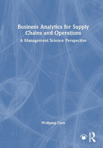 Business Analytics for Supply Chains and Operations by Wolfga... - 9781032829975