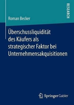 U?berschussliquidita?t des Ka?ufers als strategischer Faktor ... - 9783658096786