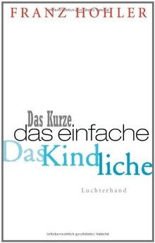 Das Kurze. Das Einfache. Das Kindliche. von Hohler, Franz | Buch | Zustand gut