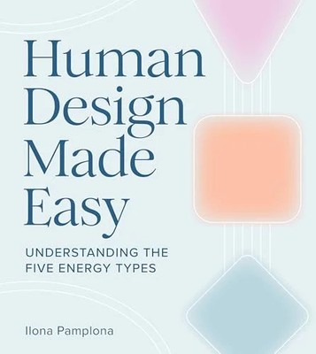 Human Design Made Easy: Understanding the Five Energy Types