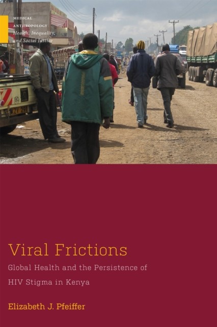Viral Frictions: Global Health and the Persis by Elizabeth J. Pfeiffer PAPERBACK