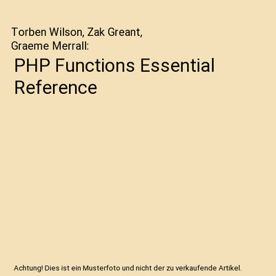 PHP Functions Essential Reference, Torben Wilson, Zak Greant, Graeme Merrall