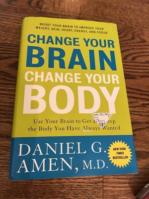 Change Your Brain Change Your Body by Daniel G. Amen, M.D., Hardcover, Harmony  