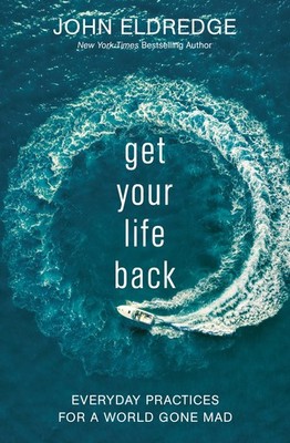 Get Your Life Back: Everyday Practices for a World Gone Mad - paperback Eldr...