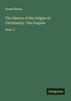 Ernest Renan | The History Of The Origins Of Christianity. The Gospels | Buch