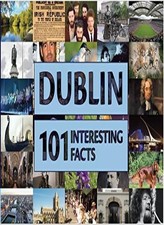 Dublin 101 Interesting Facts By Brendan John Murphy