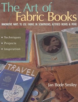 The Art of Fabric Books: Innovative Ways To Use F by Smiley, Jan Bode 1571202811