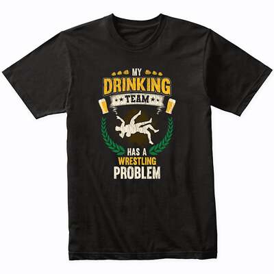 My Drinking Team Has A Wrestling Problem Funny Wrestler T-Shirt