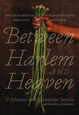 Between Harlem and Heaven: Afro-Asian-American Cooking for Big Nights, We - GOOD