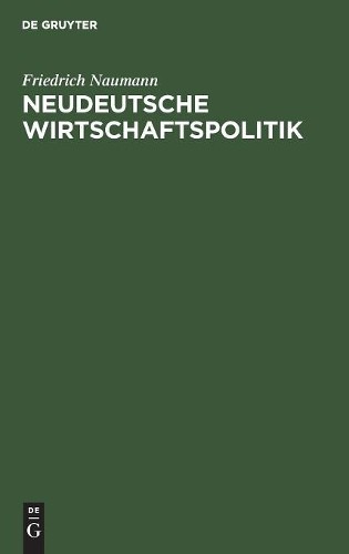 Friedrich Naumann Neudeutsche Wirtschaftspolitik (Hardback)