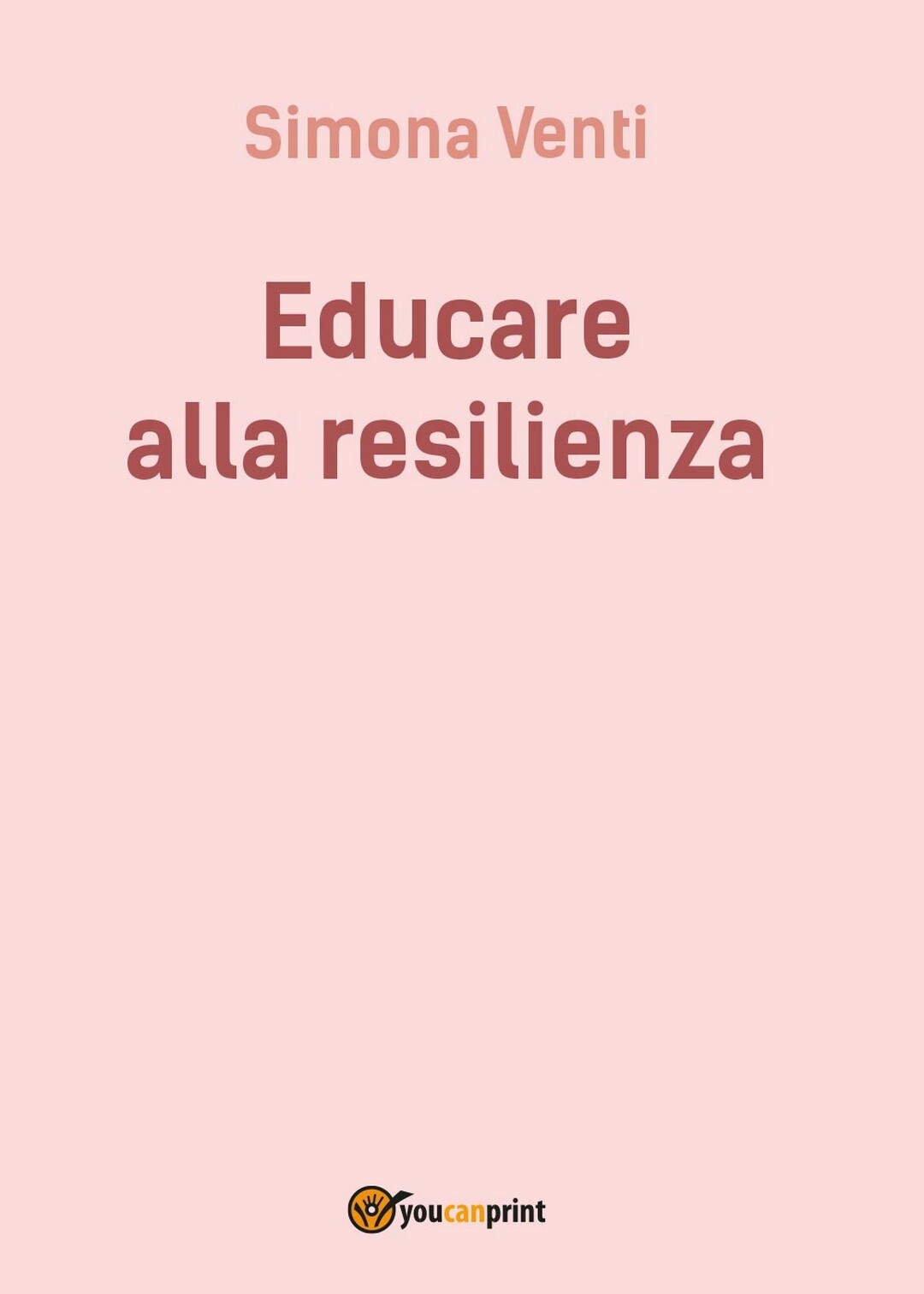 Educare alla resilienza	 di Simona Venti,  2016,  Youcanprint